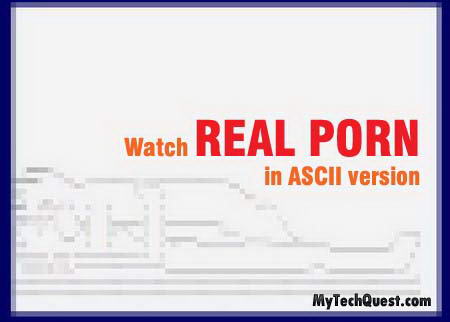 Watch Real Porn in Ascii Version