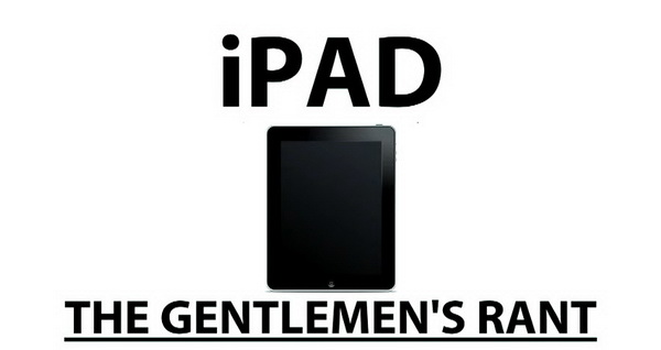 The Gentlemen's Rants on the New iPad