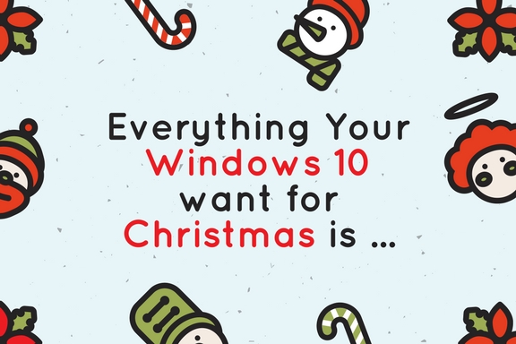 Everything Your Windows 10 want for Christmas is